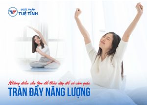 những điều cần làm để thức dậy để có cảm giác tràn đầy năng lượng